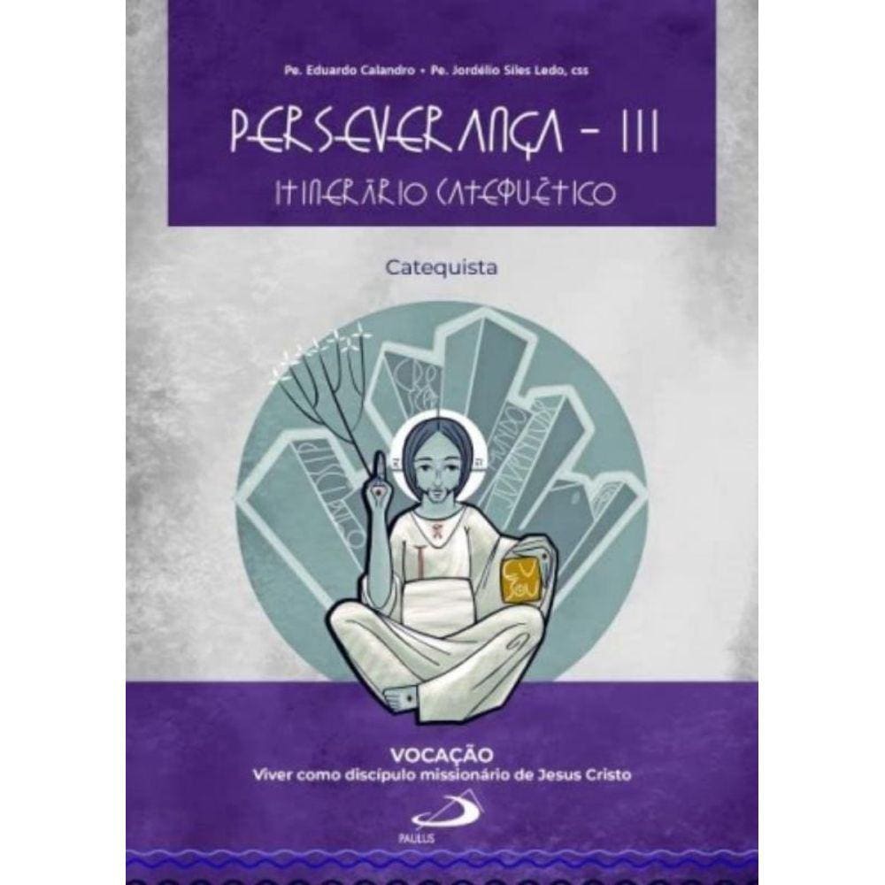 Perseverança: Itinerário Iii - Catequista