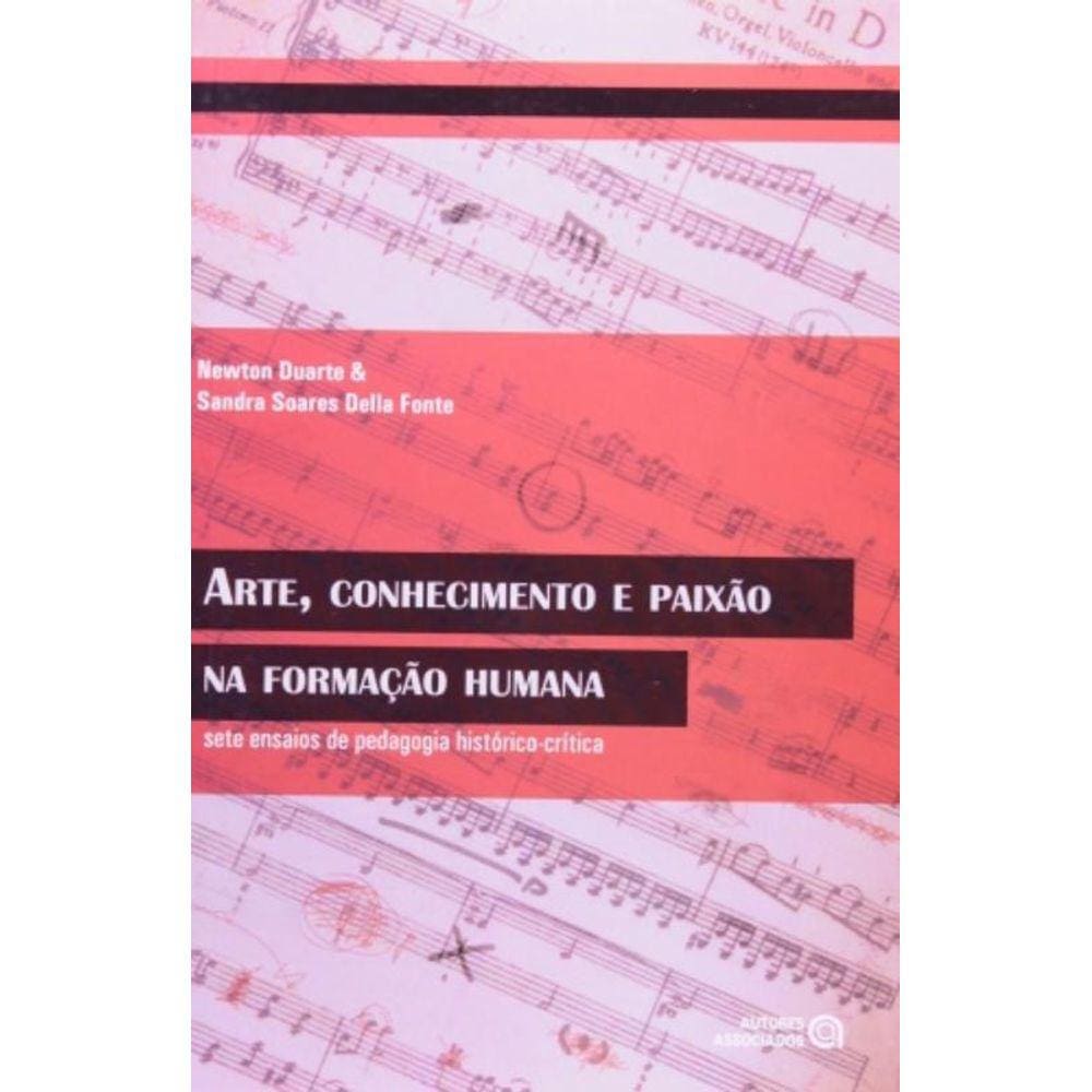 Arte, Conhecimento E Paixao Na Formacao Humana
