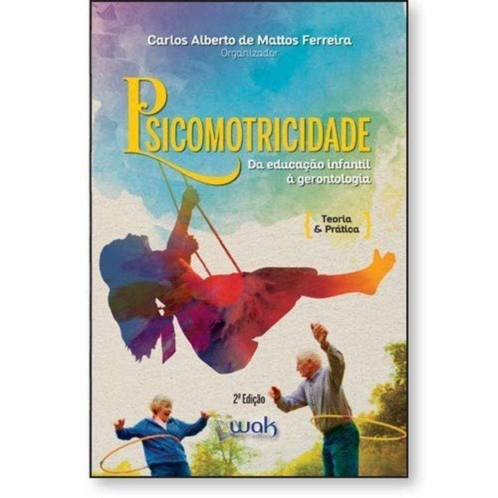 Psicomotricidade Da Educação Infantil À Gerontologia: Teoria E Prática