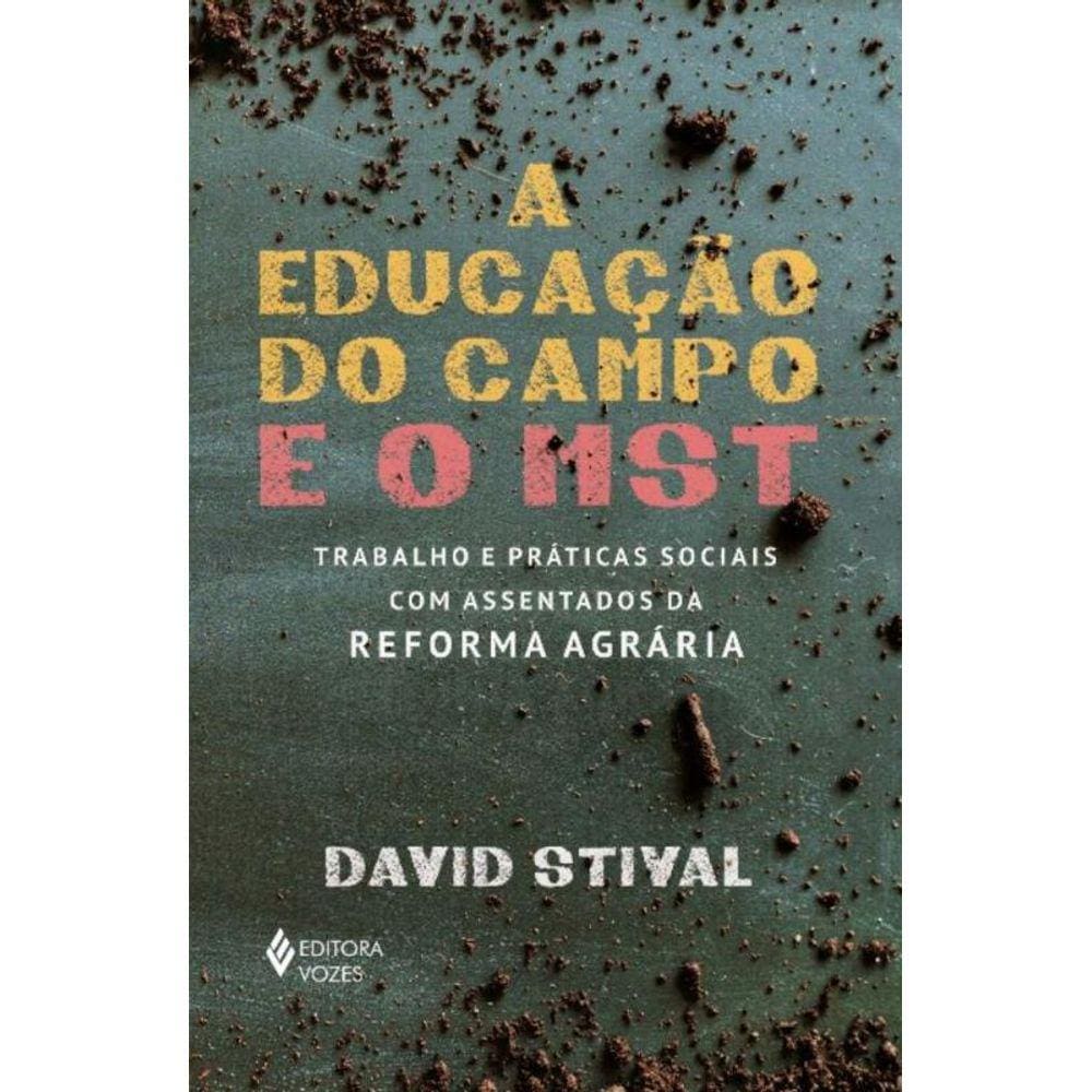 A Educação Do Campo E O Mst - Trabalho E Práticas Sociais Com Assentados Da Reforma Agrária