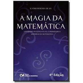A Magia da Matemática - Atividades Investigativas, Curiosidades e Histórias da Matemática - 4a. Ediç