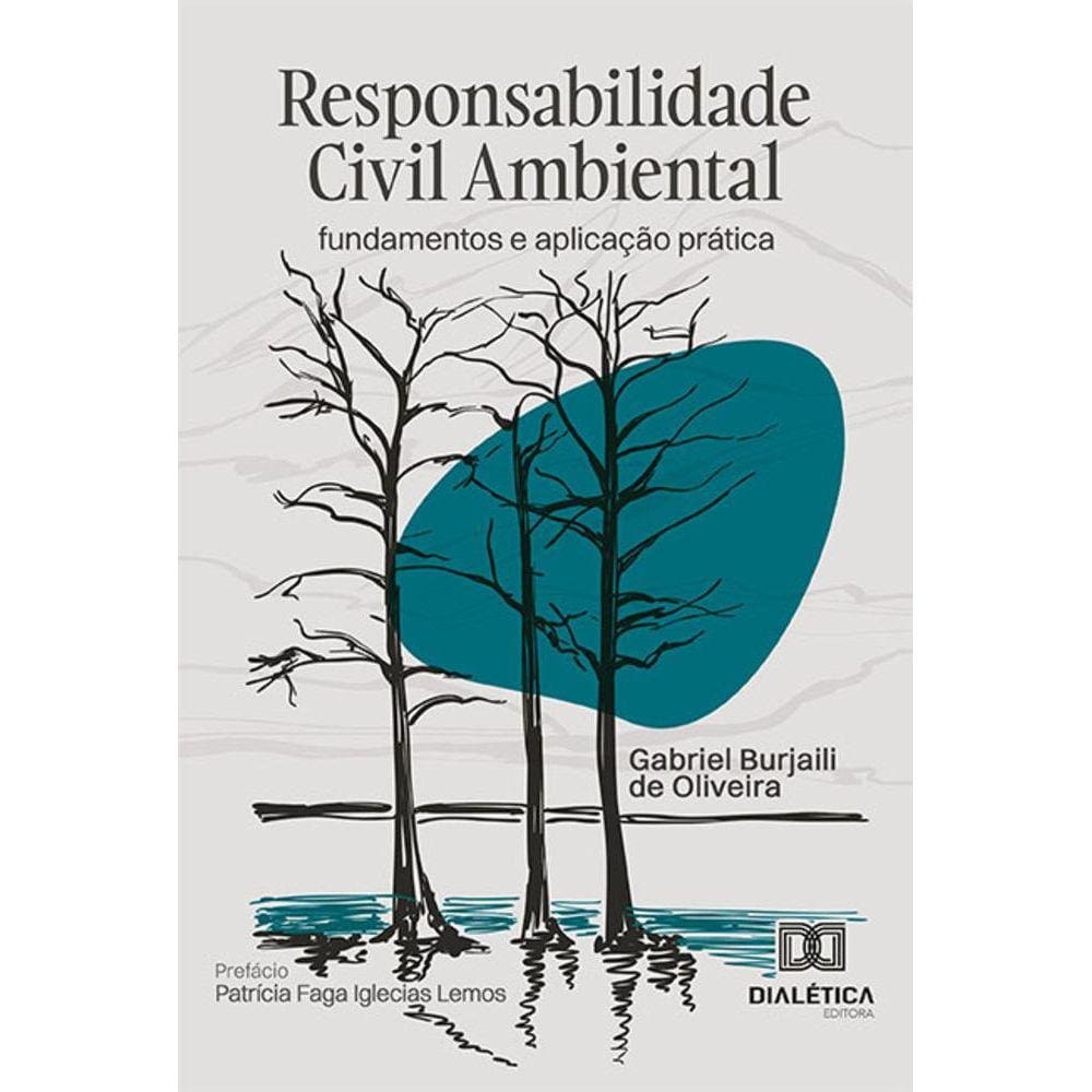 Responsabilidade Civil Ambiental - Fundamentos e aplicação prática