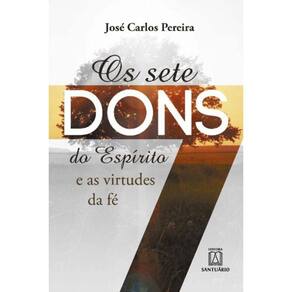 Sete Dons Do Espirito E As Virtudes Da Fe, Os