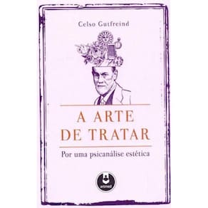 A Arte de Tratar - Por Uma Psicanálise Estética