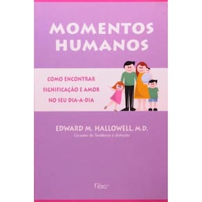 Momentos Humanos - Como Encontrar Significacao E Amor No Dia-A-Dia - 1