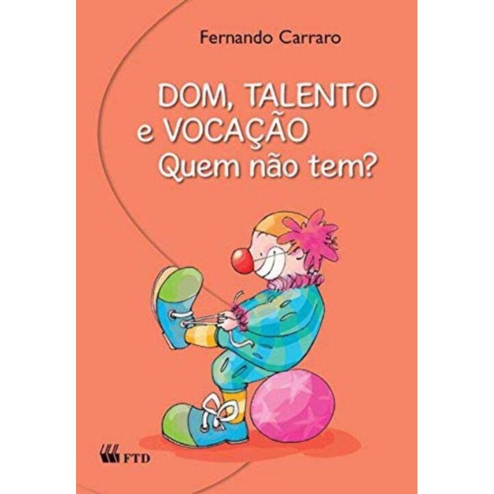 Dom, Talento, Vocacao. Quem Nao Tem?