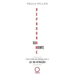 Reprograme sua mente - Crie a vida que deseja com a Lei da Atração