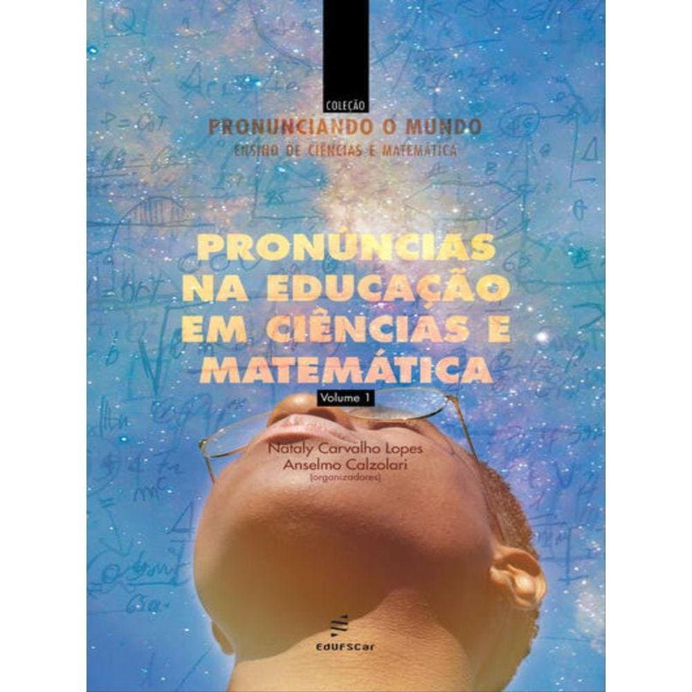 Pronúncias Na Educação Em Ciências E Matemática - Vol. 1