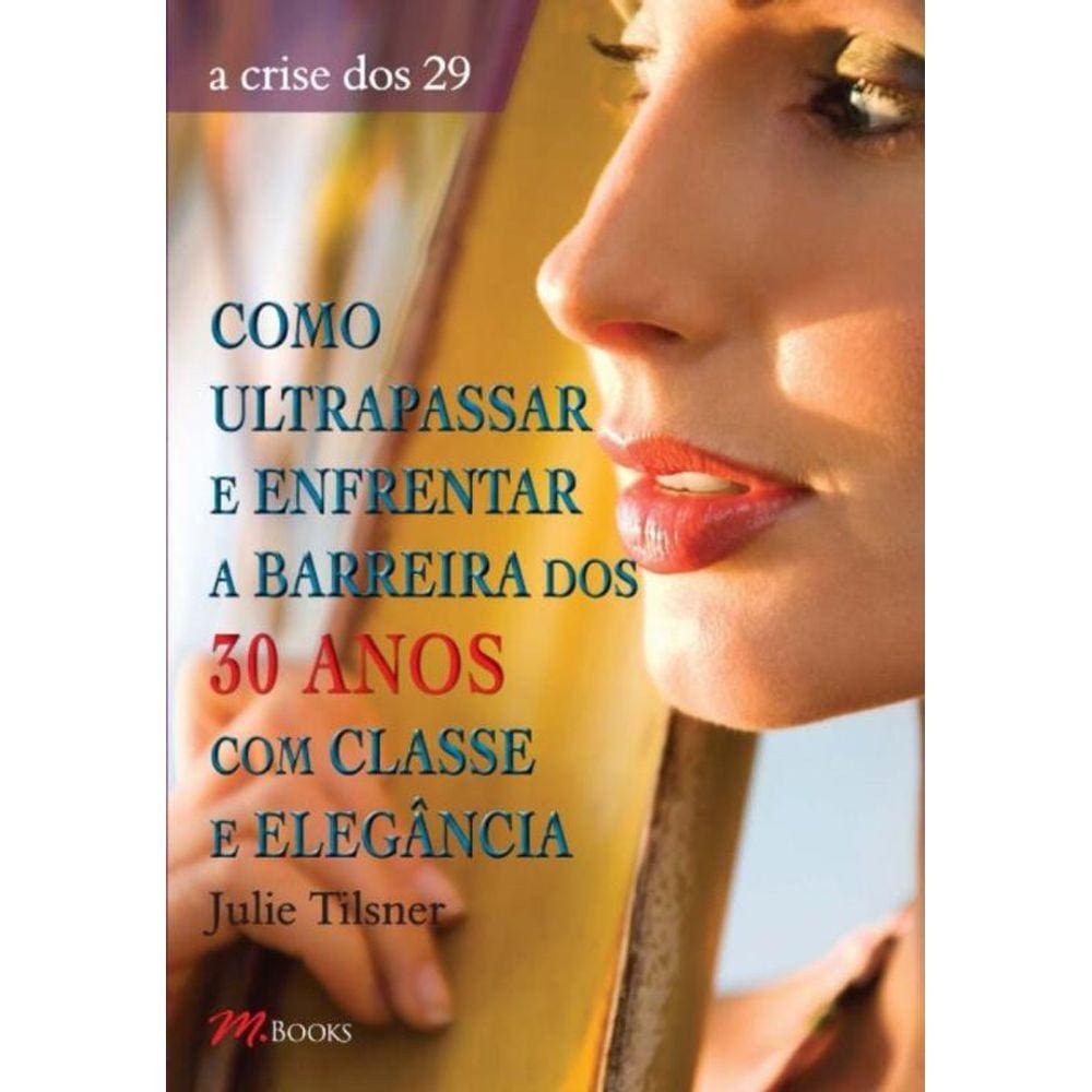 Como Ultrapassar e Enfrentar a Barreira Dos 30 Anos Com Classe e Elegância