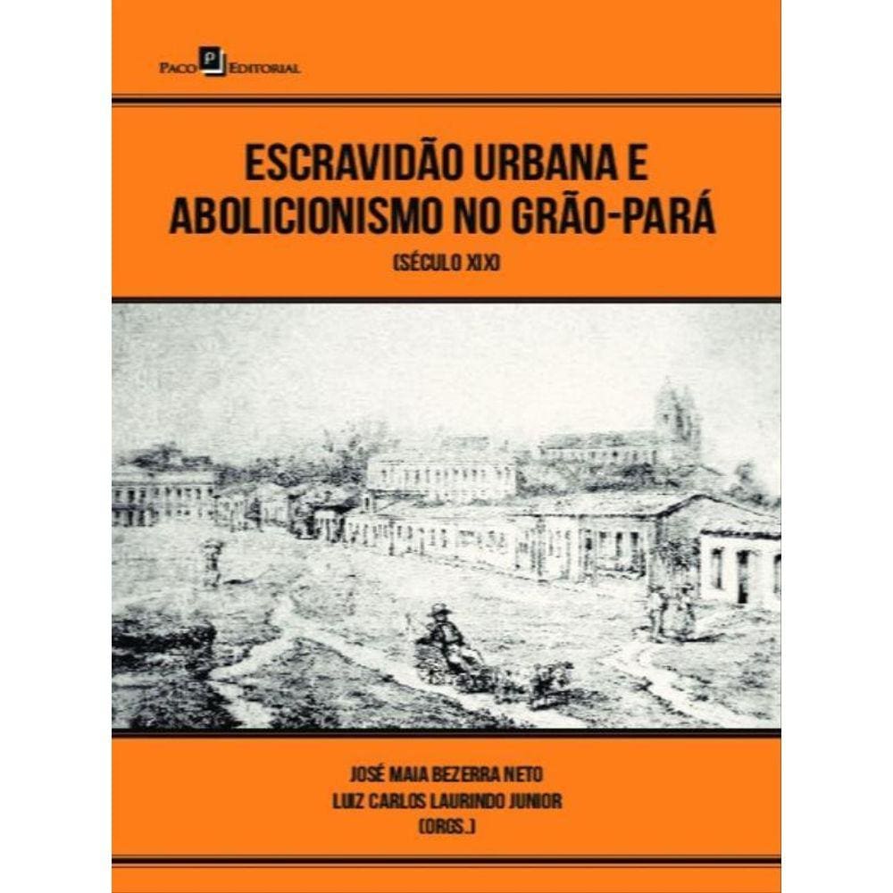 Escravidão Urbana E Abolicionismo No Grão-Pará