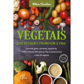 Vegetais Que Nutrem e Promovem a Vida - Incluindo Grãos, Sementes, Especiarias, Pancs e Leite De Veg