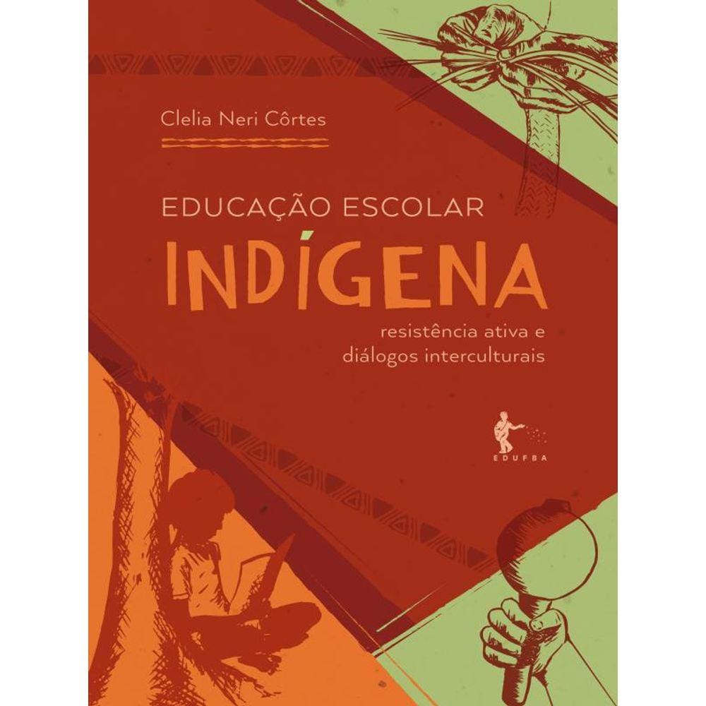 Educação Escolar Indígena - Resistência Ativa E Diálogos Interculturais