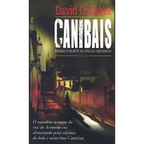 Canibais: Paixao E Morte Na Rua Do Arvoredo