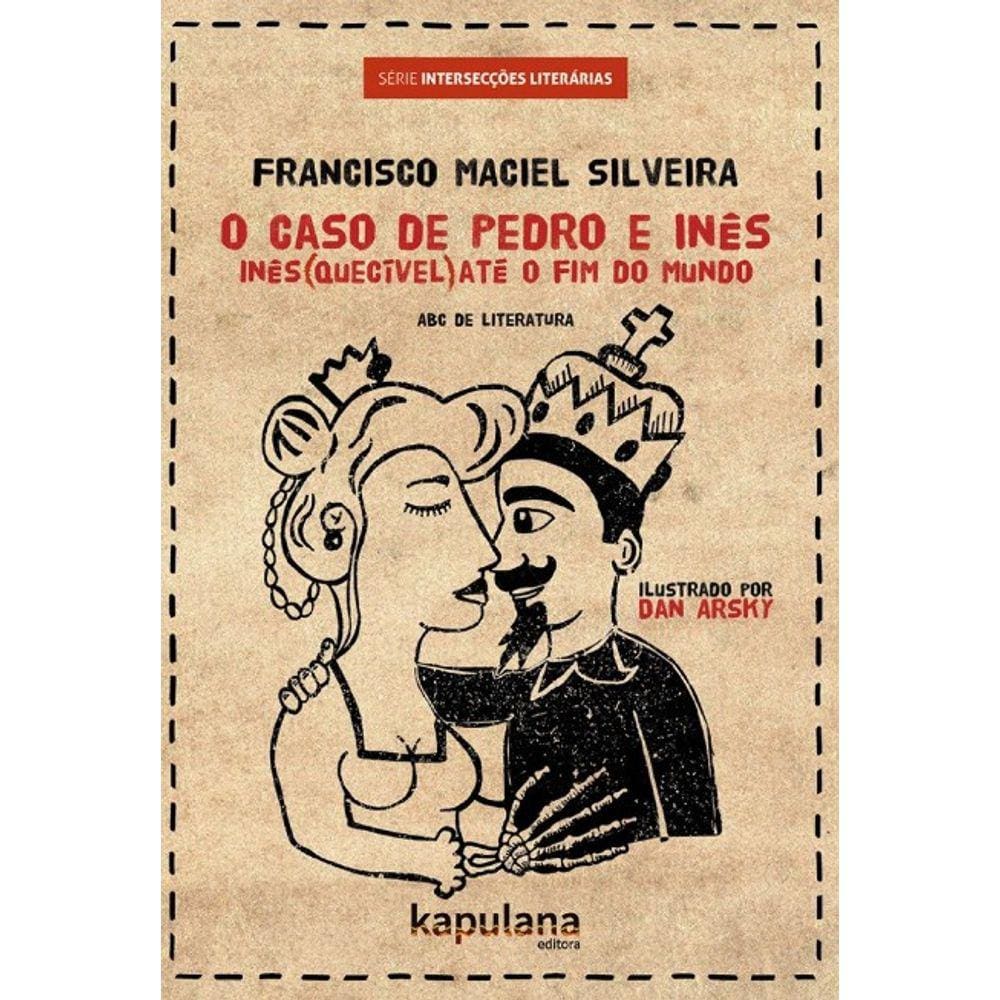 Caso De Pedro E Ines, O: Ines(Quecivel) Ate O Fim Do Mundo