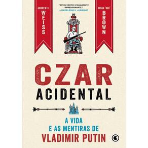 Czar Acidental - A vida e as mentiras de Vladimir Putin
