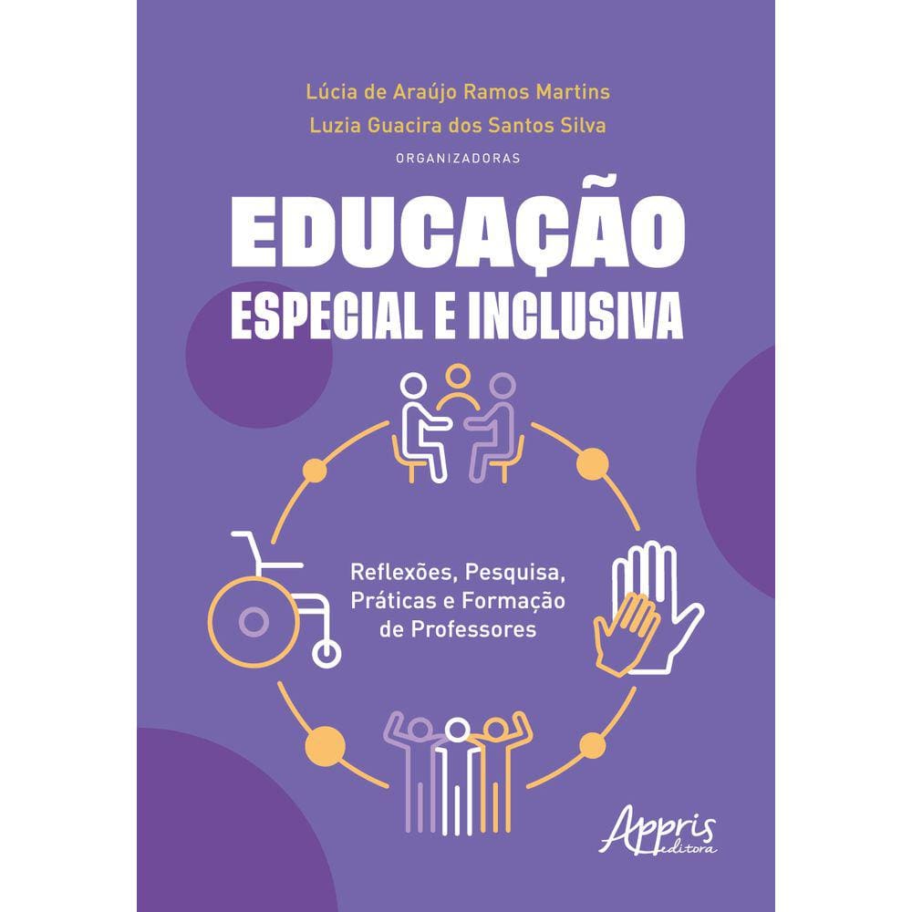 Educação Especial e Inclusiva: Reflexões, Pesquisa, Práticas e Formação de Professores