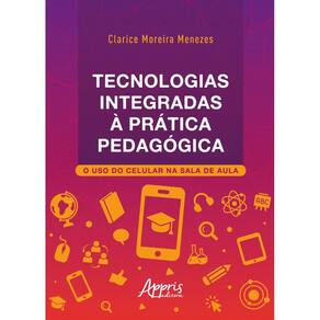 Tecnologias Integradas à Prática Pedagógica: O Uso do Celular na Sala de Aula