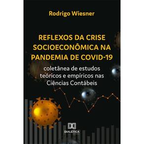 Reflexos da crise socioeconômica na pandemia - Coletânea de estudos teóricos e empíricos nas Ciências Contábeis