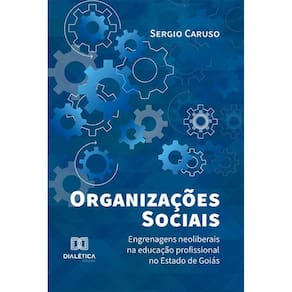Organizações Sociais - Engrenagens neoliberais na educação profissional no Estado de Goiás