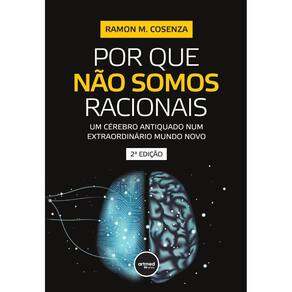 Por Que Não Somos Racionais