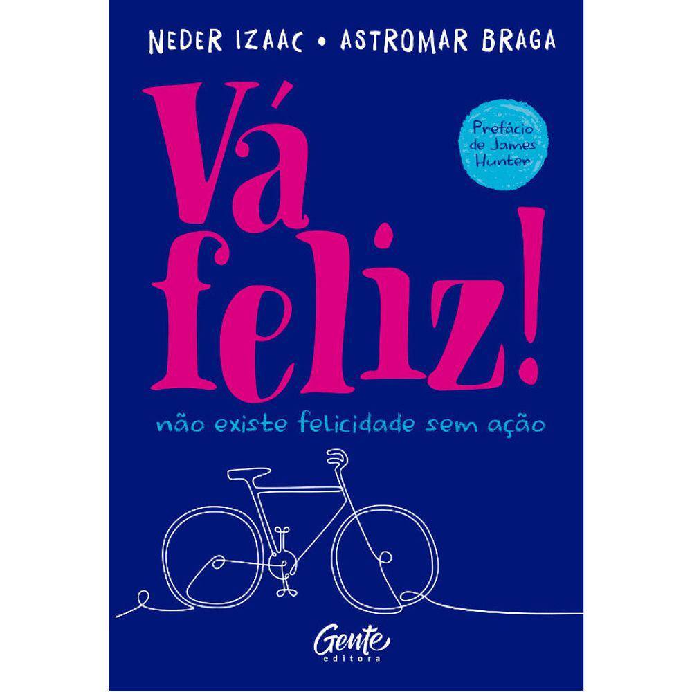 Vá Feliz! - Não Existe Felicidade Sem Ação