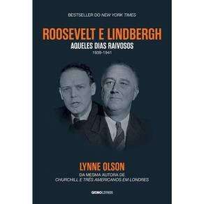 ROOSEVELT & LINDBERGH - AQUELES DIAS RAIVOSOS - 1939 - 1941