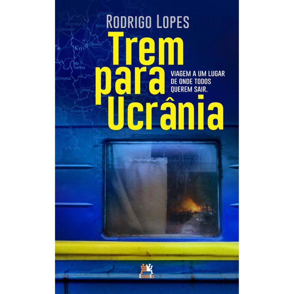 Trem Para Ucrânia - Viagem A Um Lugar De Onde Todos Querem Sair