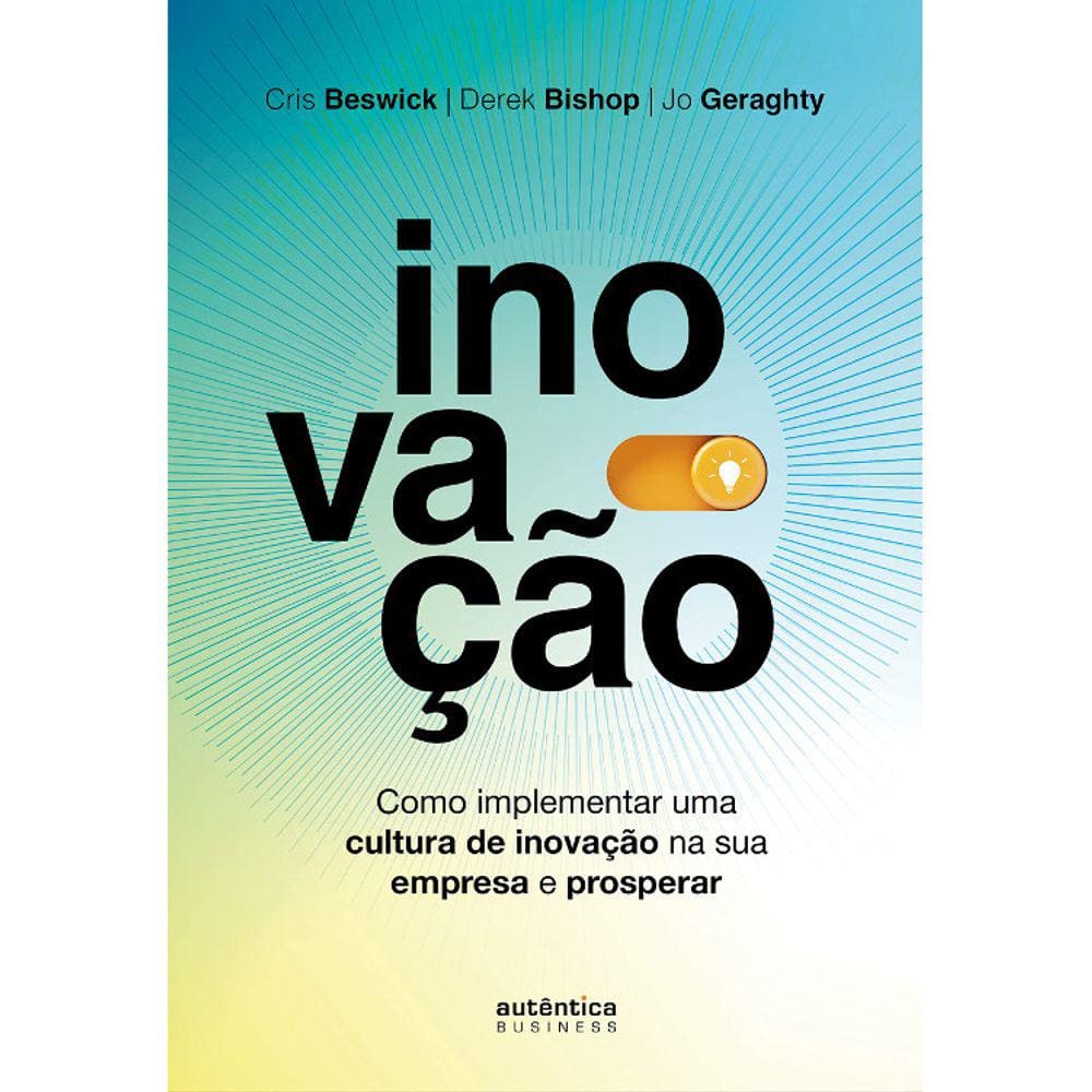 Inovação - Como Implementar Uma Cultura De Inovação Na Sua Empresa E Prosperar