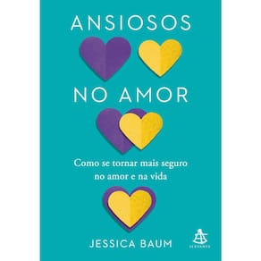 Ansiosos No Amor - Como Se Tornar Mais Seguro No Amor E Na Vida