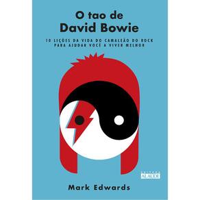 O Tao De David Bowie - 10 Lições Da Vida Do Camaleão Do Rock Para Ajudar Você A Viver Melhor
