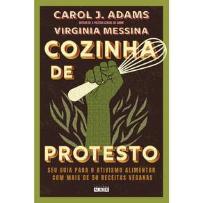 Cozinha De Protesto - Seu Guia Para O Ativismo Alimentar Com Mais De 50 Receitas Veganas
