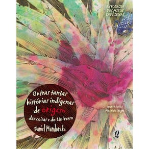 Outras Tantas Historias Indigenas De Origem Das Coisas E Do Universo