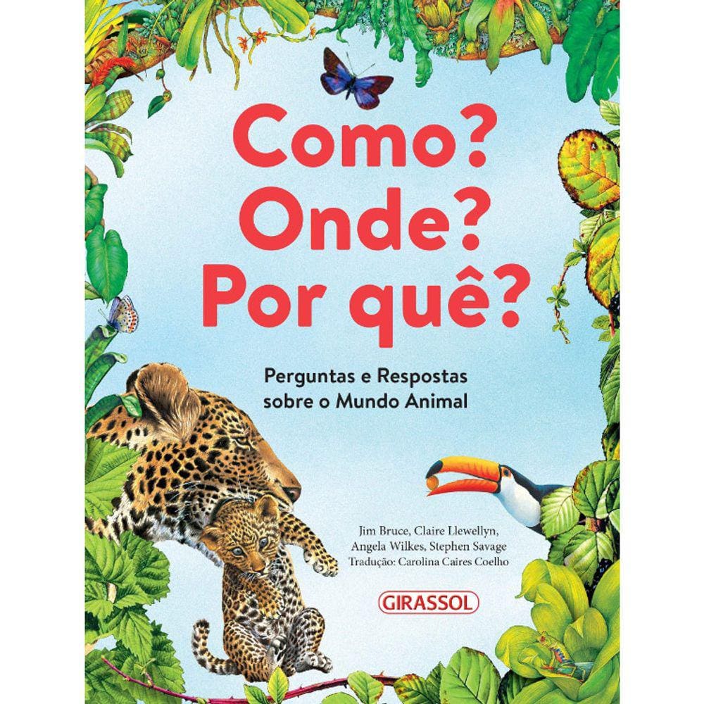 Como? Onde? Por Que? Perguntas E Resposta Sobre O Mundo Animal