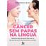 Câncer Sem Papas Na Língua