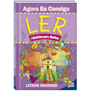 Agora Eu Consigo Ler - Historias Para Meninas - Letras Grandes