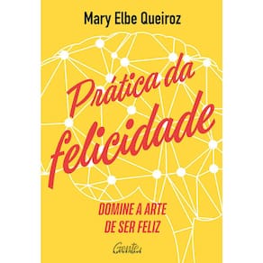 Prática Da Felicidade - Domine A Arte De Ser Feliz