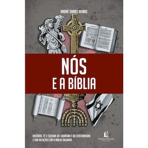 Nós E A Biblía - História, Fé E Cultura Do Judaísmo E Do Cristianismo E Sua Relação Com A Biblia Sagrada