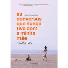As Conversas Que Nunca Tive Com A Minha Mãe