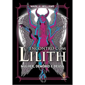 Encontro Com Lilith - Mulher, Demônio E Deusa
