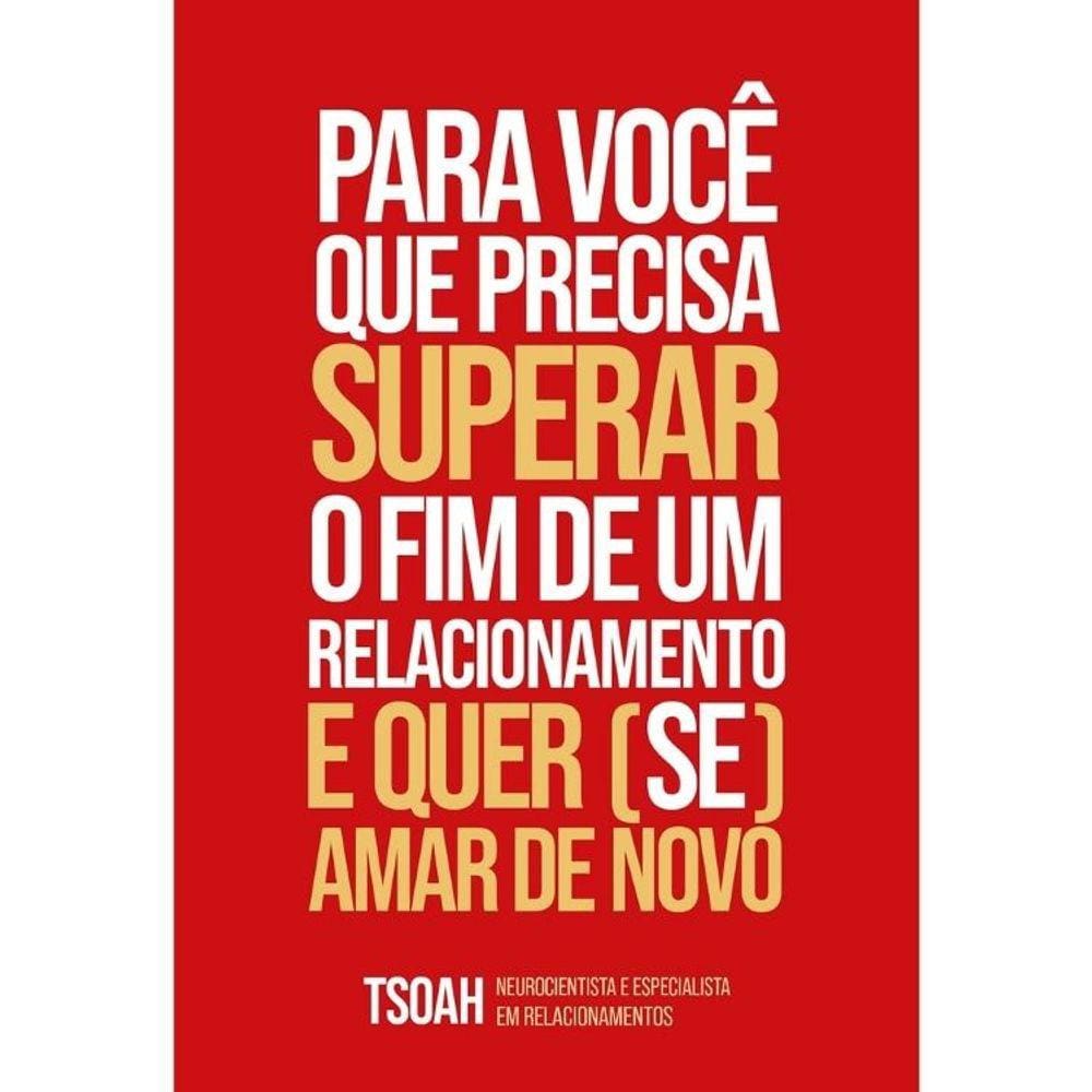 Para Você Que Precisa Superar O Fim De Um Relacionamento E Quer (Se) Amar De Novo