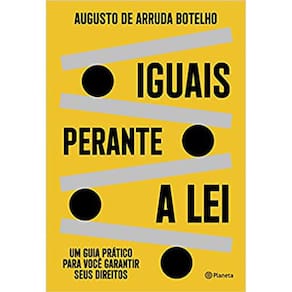 Iguais Perante A Lei: Um Guia Pratico Para Você Garantir Seus Direitos