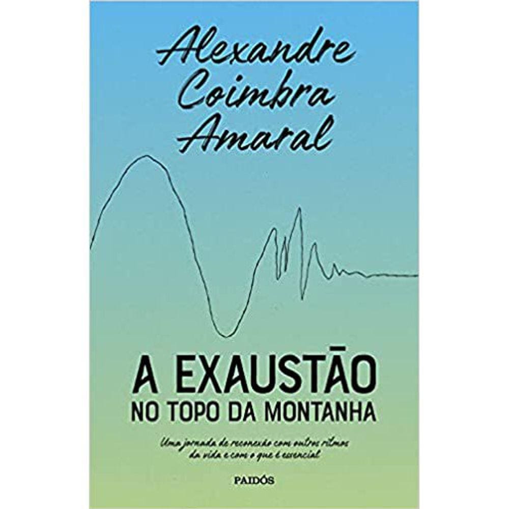 A Exaustão No Topo Da Montanha: Uma Jornada De Reconexão Com Outros Ritmos De Vida E Com O Que É Essencial