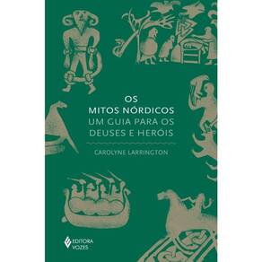 Os Mitos Nórdicos - Um Guia Para Os Deuses E Heróis