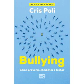 Bullying - Como Prevenir, Combater E Tratar