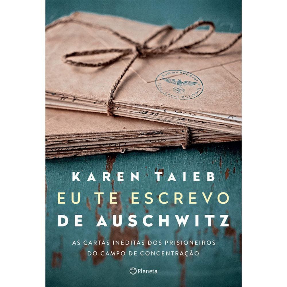 Eu Te Escrevo De Auschwitz - As Cartas Inéditas Dos Prisioneiros Do Campo De Concentração
