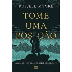 Tome Uma Posição - Assuma Com Coragem As Consequências De Sua Fé