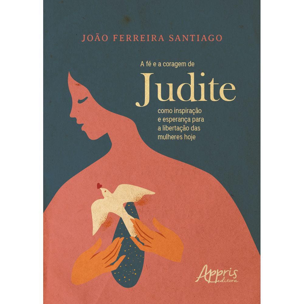 A Fé e a Coragem de Judite como Inspiração e Esperança para a Libertação das Mulheres Hoje