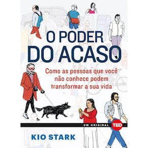 O Poder Do Acaso - Como As Pessoas Que Você Não Conhece Podem Transformar A Sua Vida