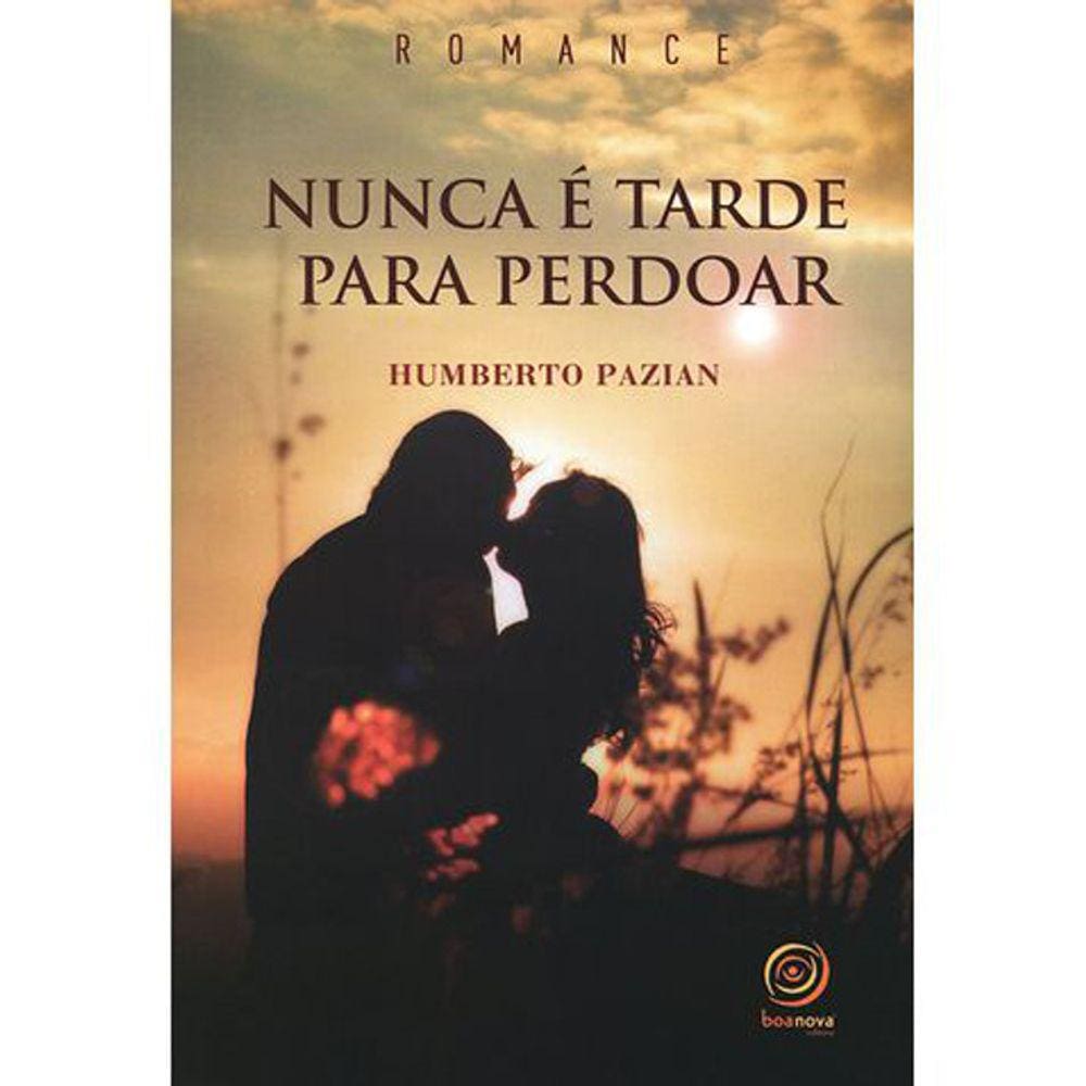 Nunca É Tarde Para Perdoar