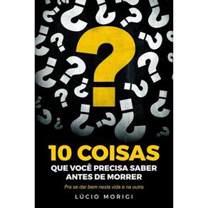 10 Coisas Que Você Precisa Saber Antes De Morrer
